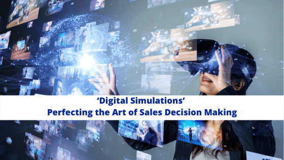 ‘Digital Simulations’ – Perfecting the art of sales decision making