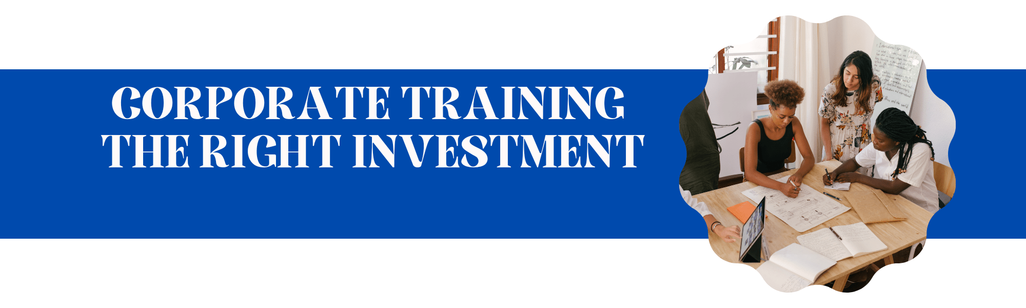 CORPORATE TRAINING THE RIGHT INVESTMENT