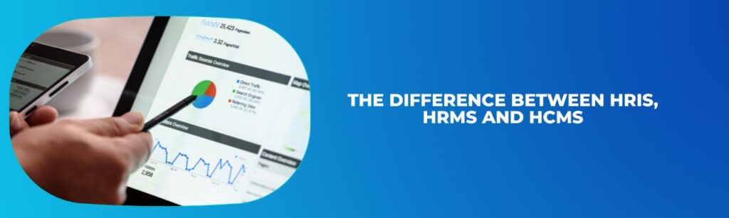 Difference between Human Resource Information System (HRIS), Human Resource Management System (HRMS) and Human Capital Management System (HCMS)