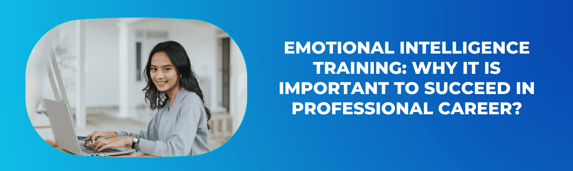 Emotional Intelligence Training Why it is Important to Succeed in Professional Career
