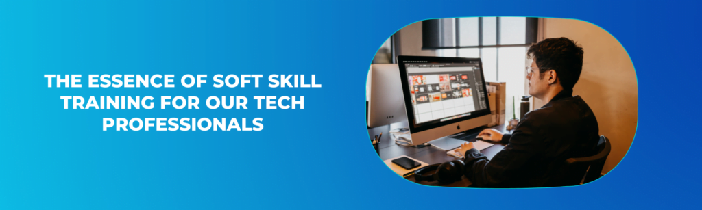The Essence Of Soft Skill Training For Our Tech Professionals