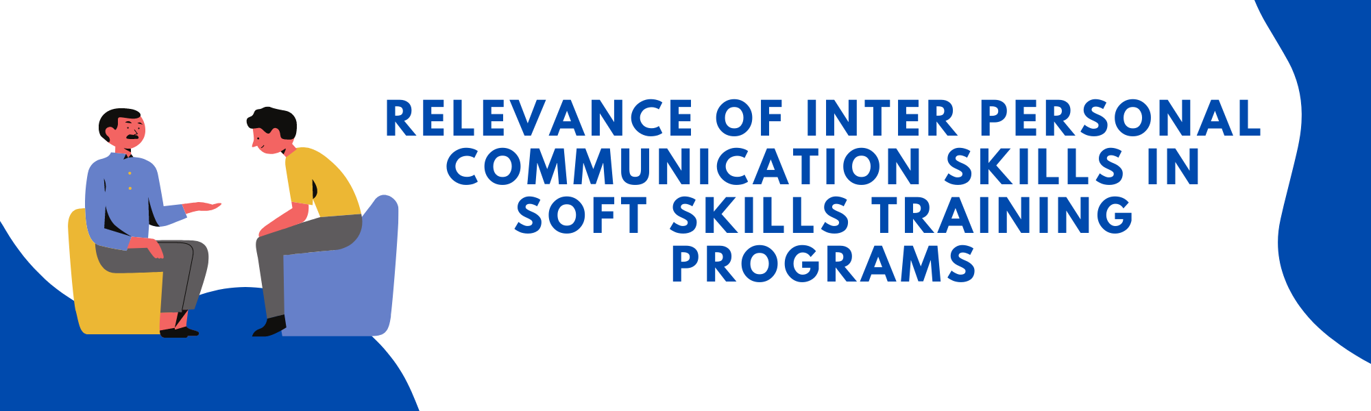 Relevance of Inter Personal Communication skills in Soft Skills Training Programs