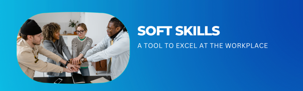 Soft Skills A Source To Excel At The Workplace
