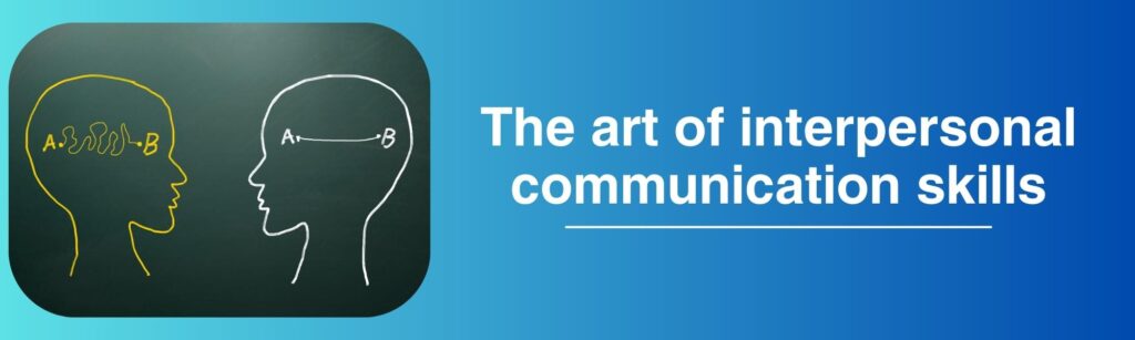 The Art of Interpersonal Communication Skills