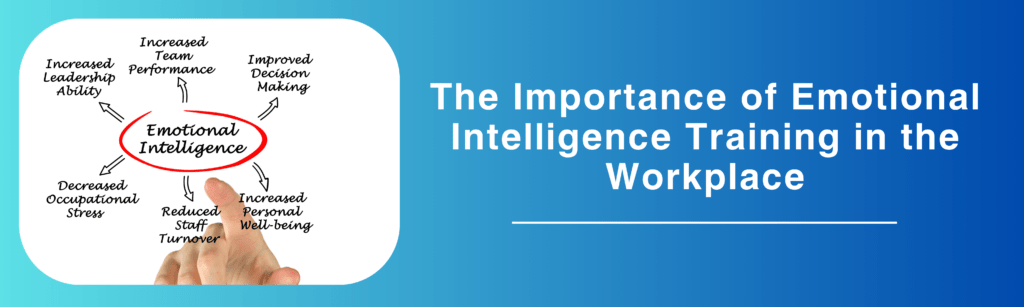 The Importance of Emotional Intelligence Training in the Workplace
