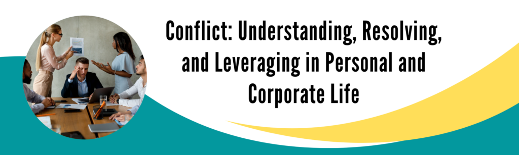 Conflict Understanding, Resolving, and Leveraging in Personal and Corporate Life