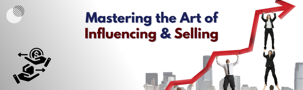 Mastering the Art of Influencing & Selling