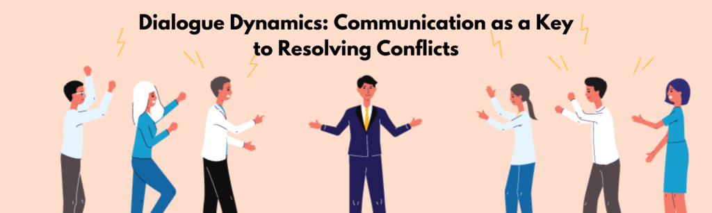 Dialogue Dynamics Communication as a Key to Resolving Conflicts