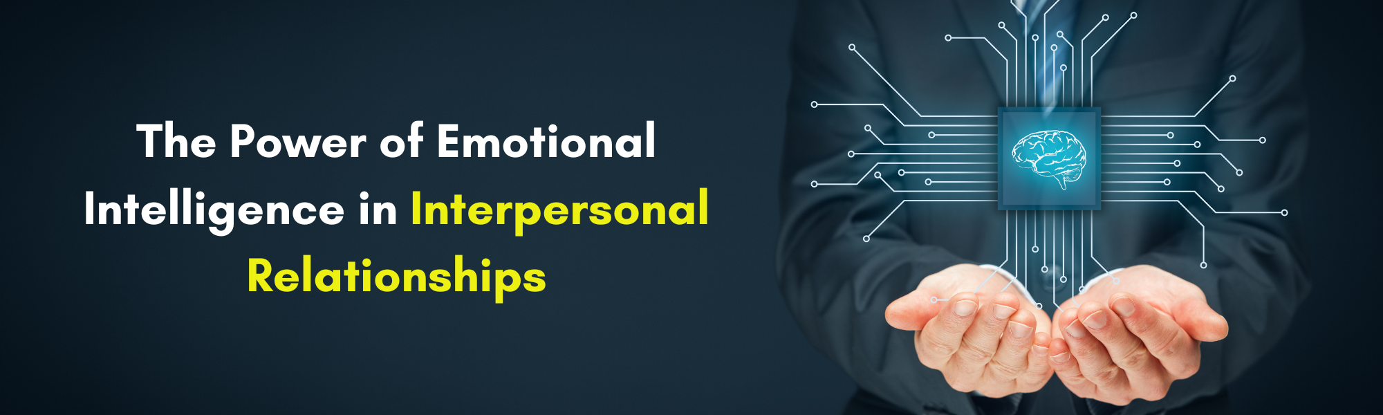 Nurturing Connections The Power of Emotional Intelligence in Interpersonal Relationships