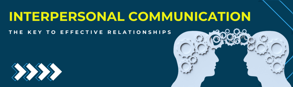 Interpersonal Communication The Key to Effective Relationships