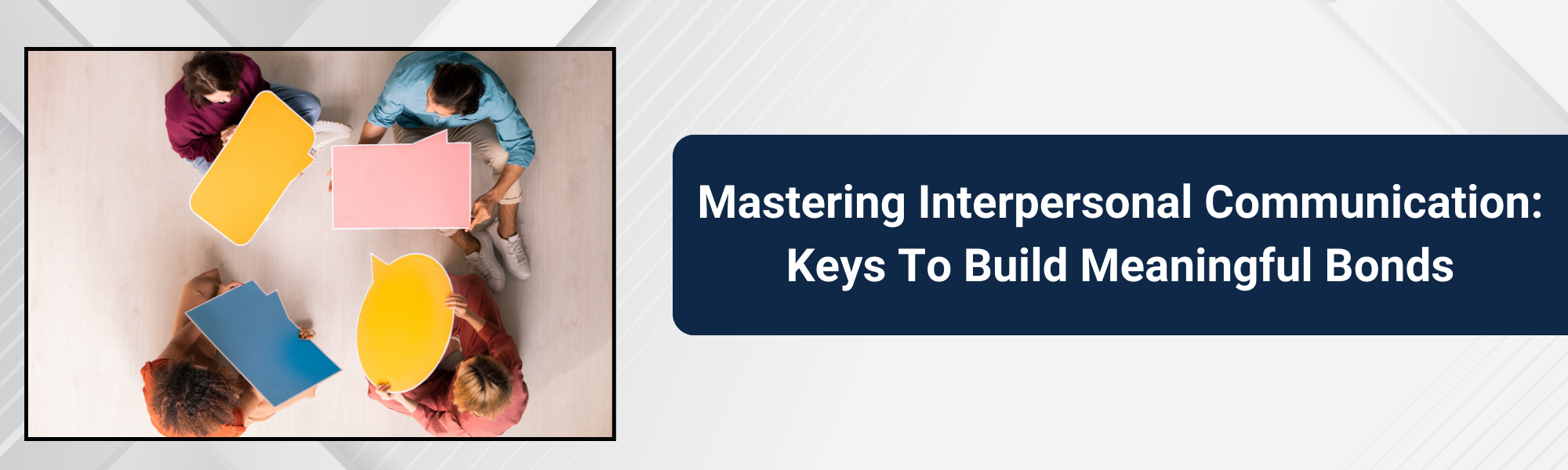 Mastering Interpersonal Communication Keys to build meaningful bonds.