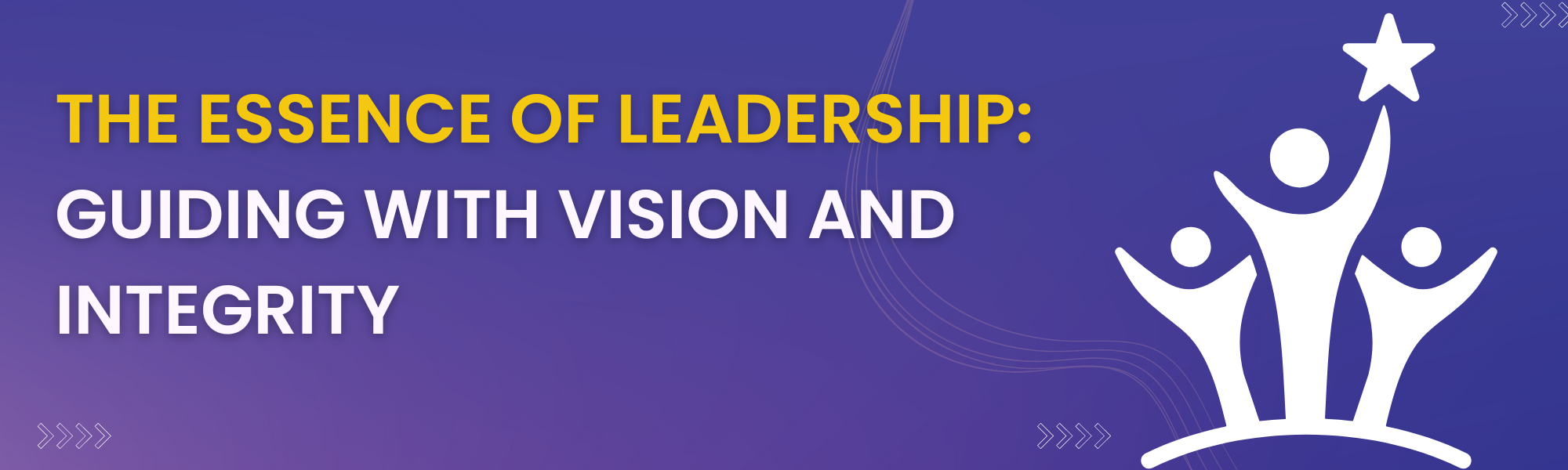 The Essence of Leadership Guiding with Vision and Integrity