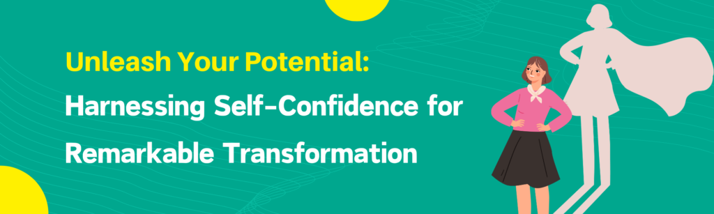 Unleash Your Potential Harnessing Self-Confidence for Remarkable Transformation