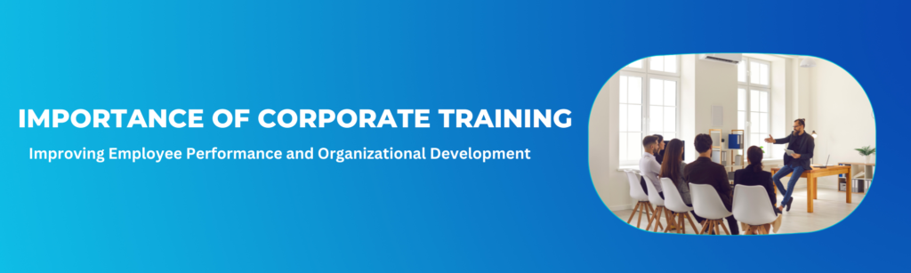 Importance of Corporate Training Improving Employee Performance and Organizational Development