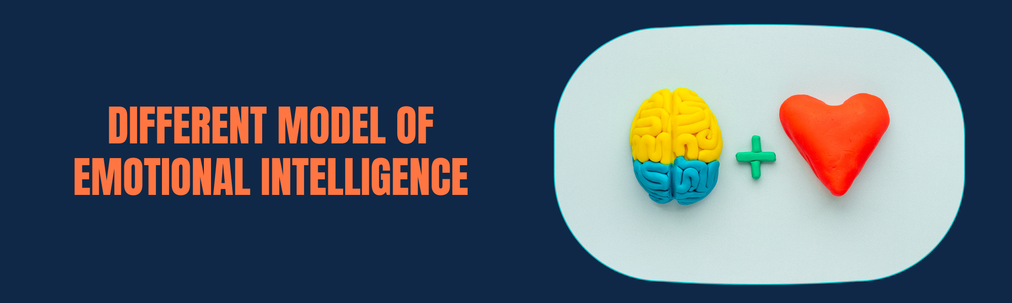 DIFFERENT MODEL OF EMOTIONAL INTELLIGENCE