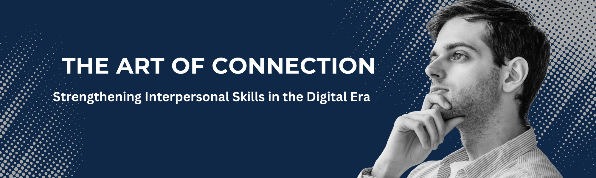 “The Art of Connection Strengthening Interpersonal Skills in the Digital Era”