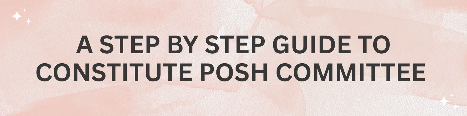 A Step by Step Guide to Constitute POSH Committee