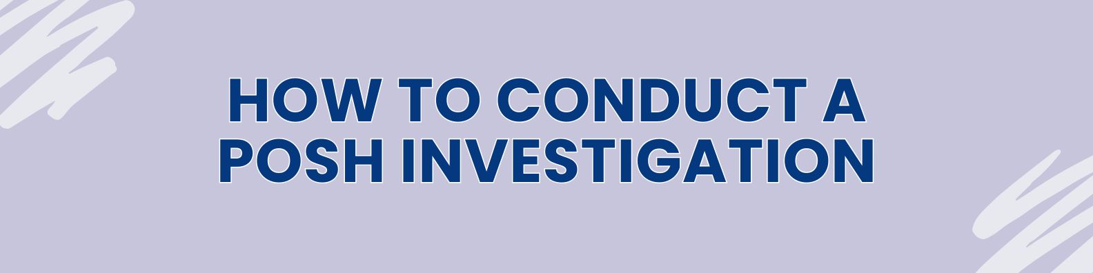 How to Conduct a POSH Investigation
