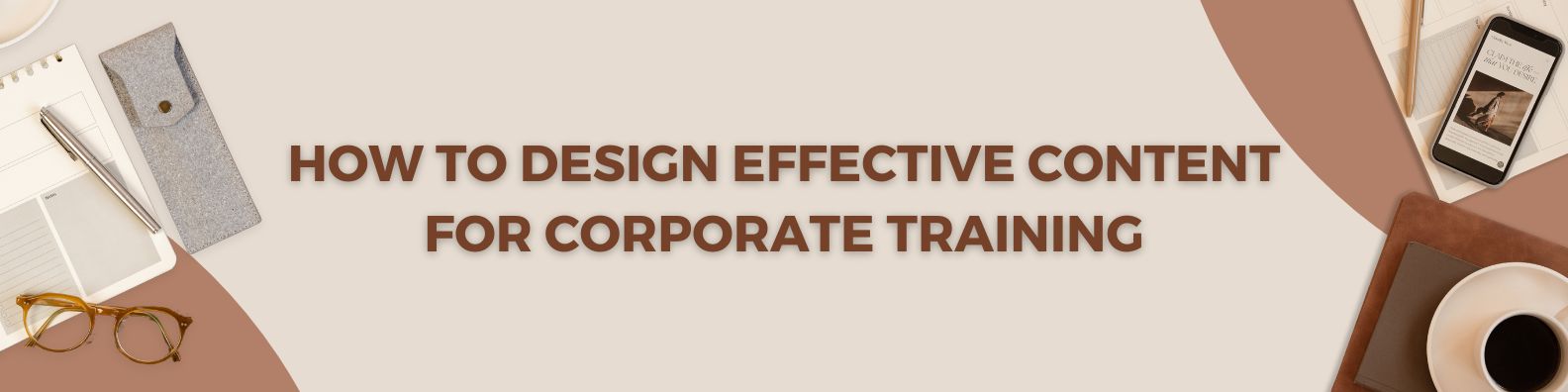 How to design effective content for Corporate Training