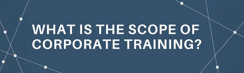 What Is The Scope Of Corporate Training