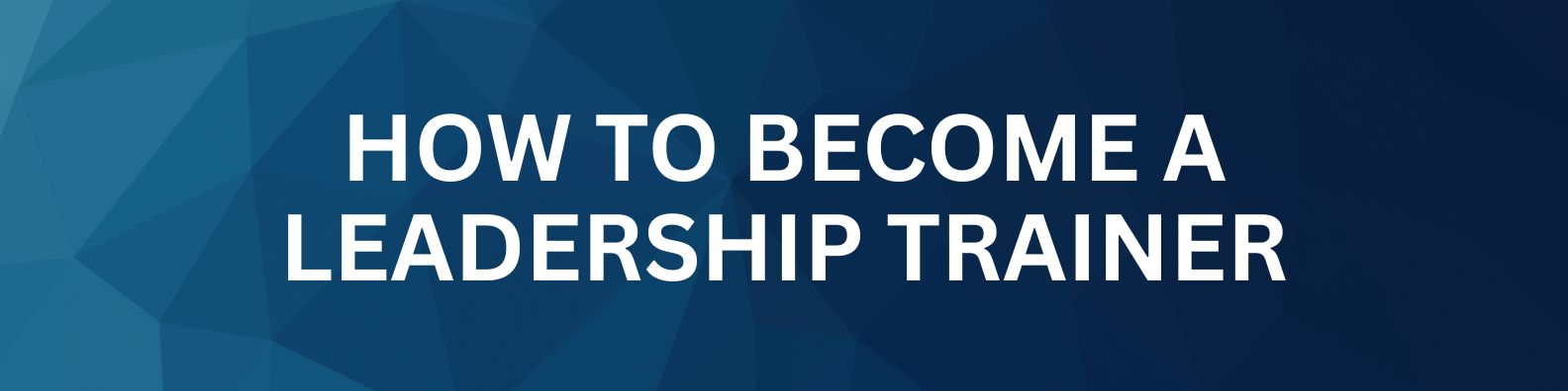 How to become a Leadership Trainer