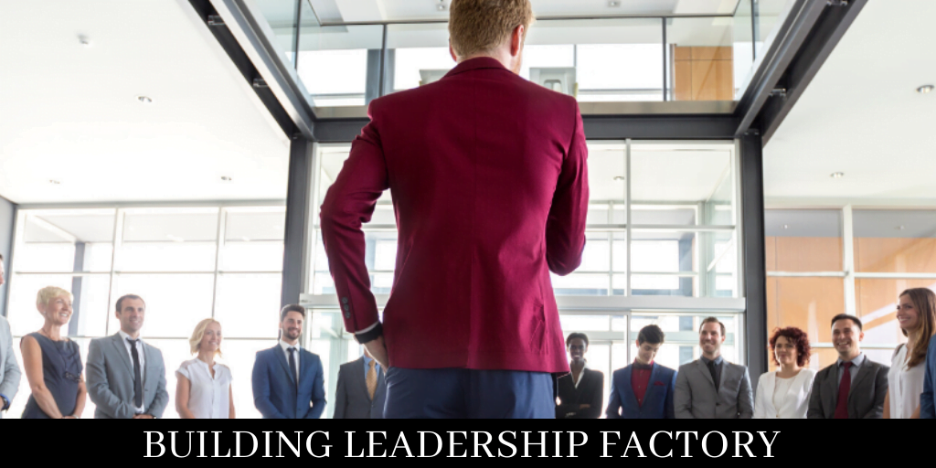Building The Leadership Factory