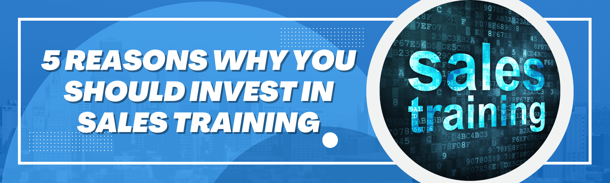 5 Reasons Why You Should Invest in Sales Training