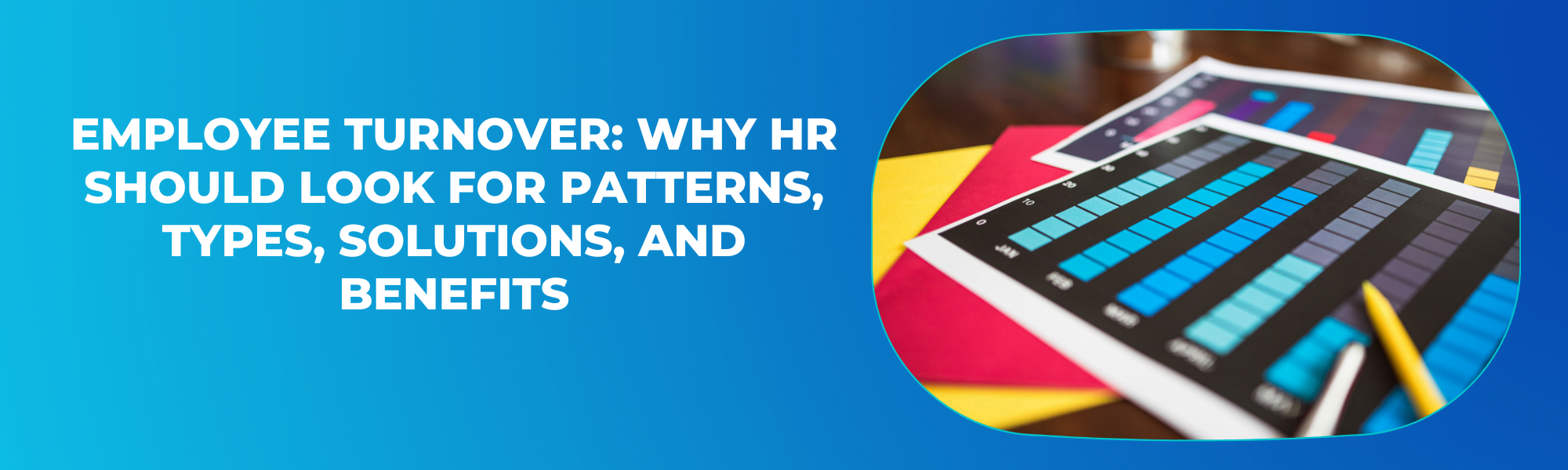 Employee Turnover: Why HRs Should Look for Patterns, Types, Solutions, and Benefits