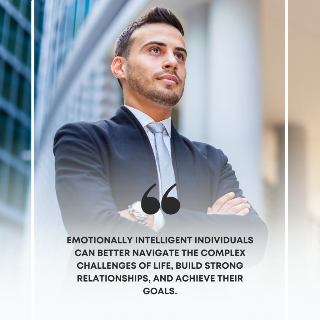 Emotionally intelligent individuals can better navigate the complex challenges of life