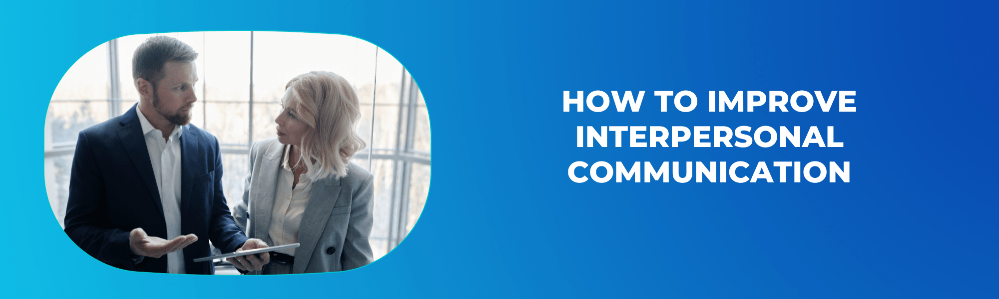 How To Improve Interpersonal Communication