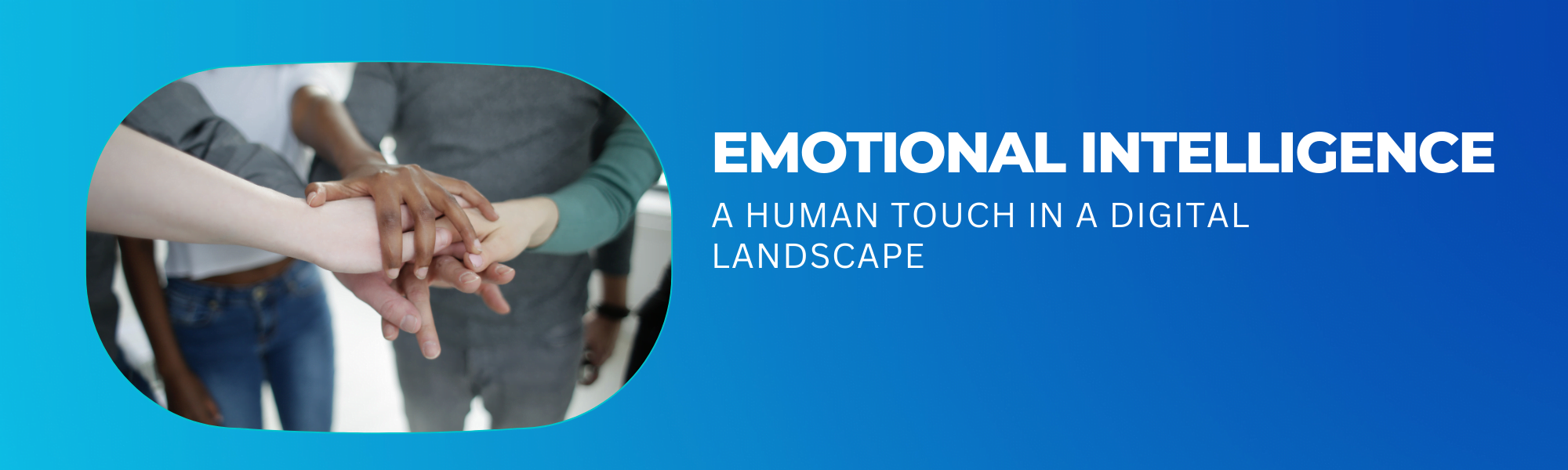 Emotional Intelligence: A Human Touch in a Digital Landscape