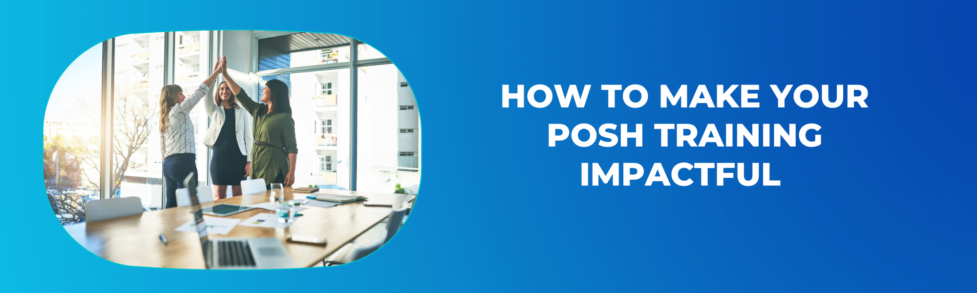 How To Make Your POSH Training Impactful