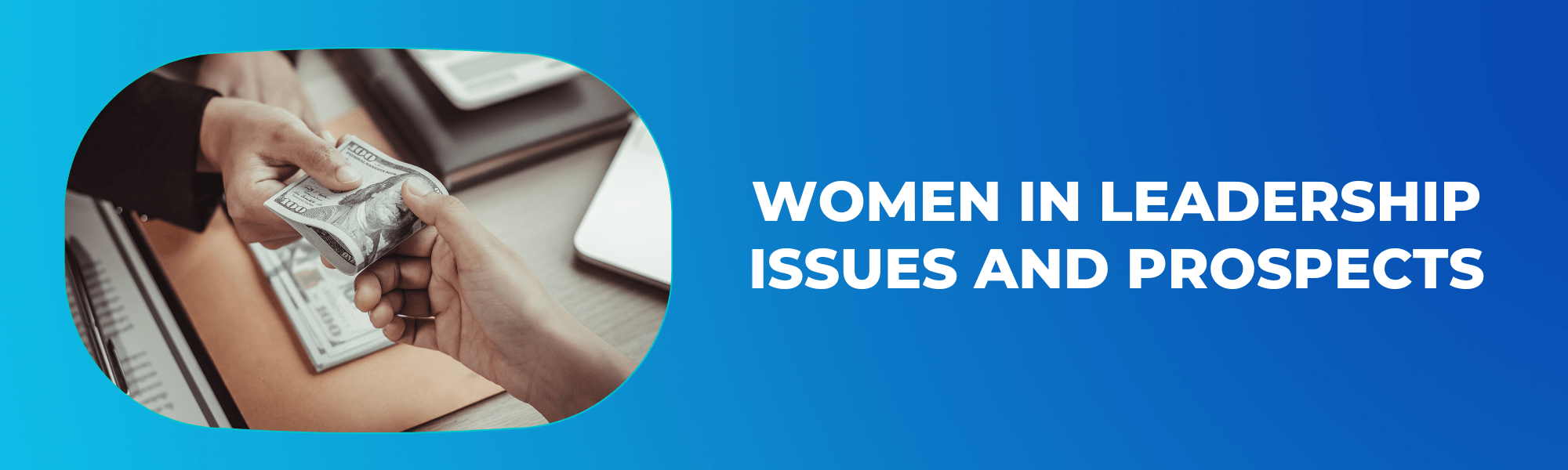 Women in Leadership: Issues and Prospects
