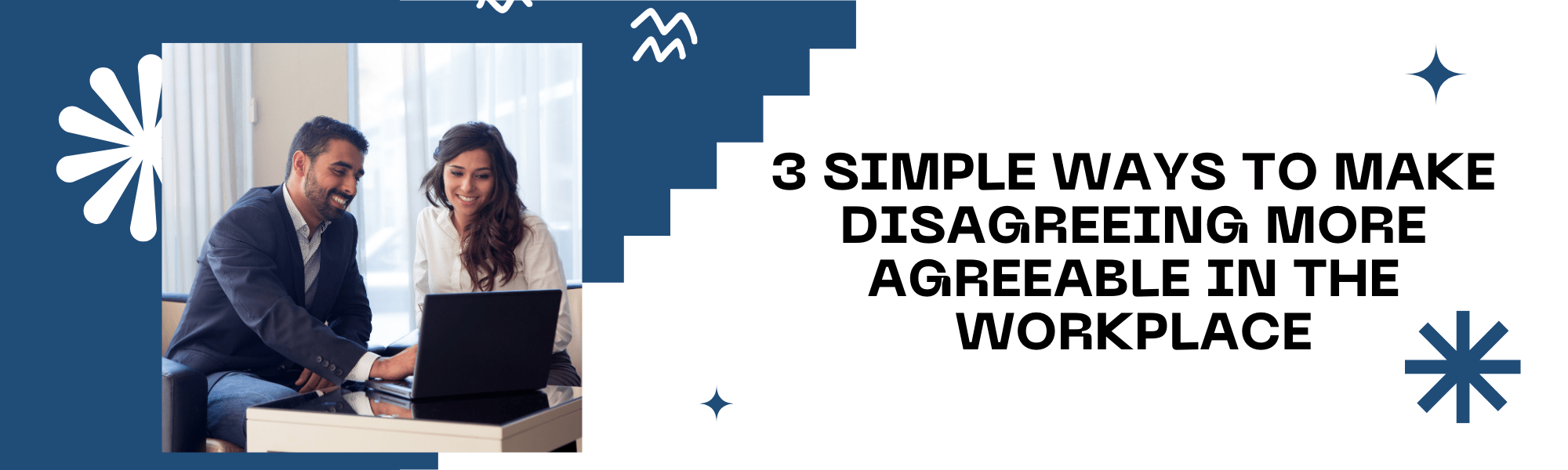 3 Simple Ways to Make Disagreeing more Agreeable in the Workplace