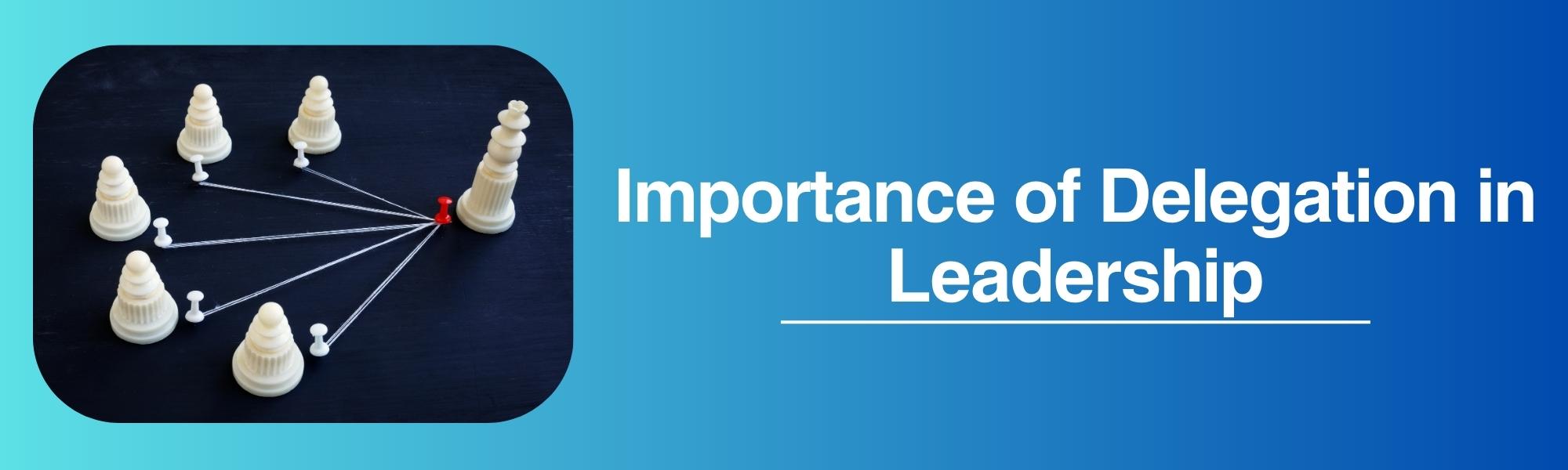 Importance of Delegation in Leadership