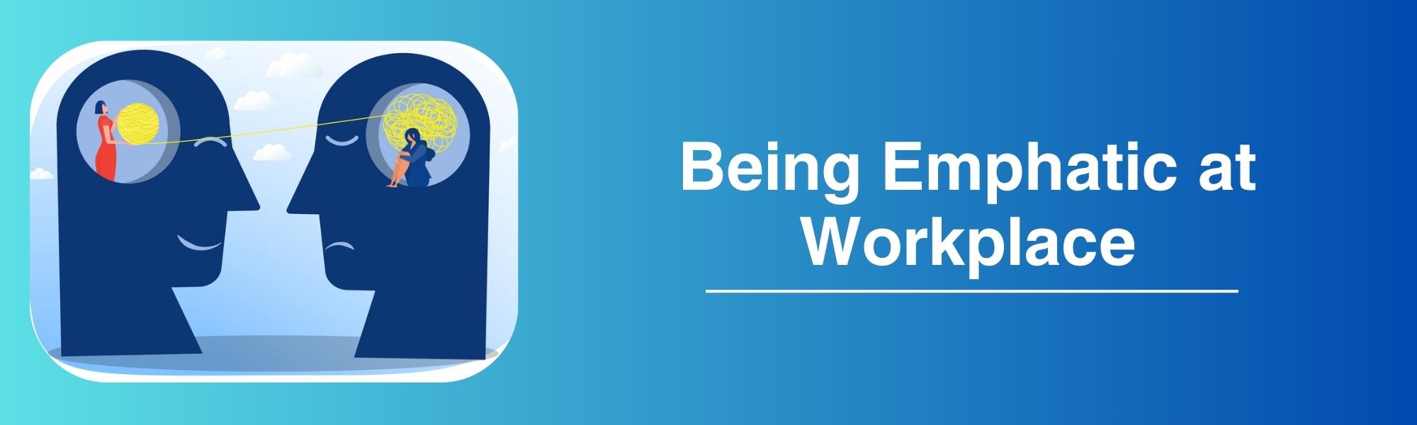 Being Empathetic at Workplace