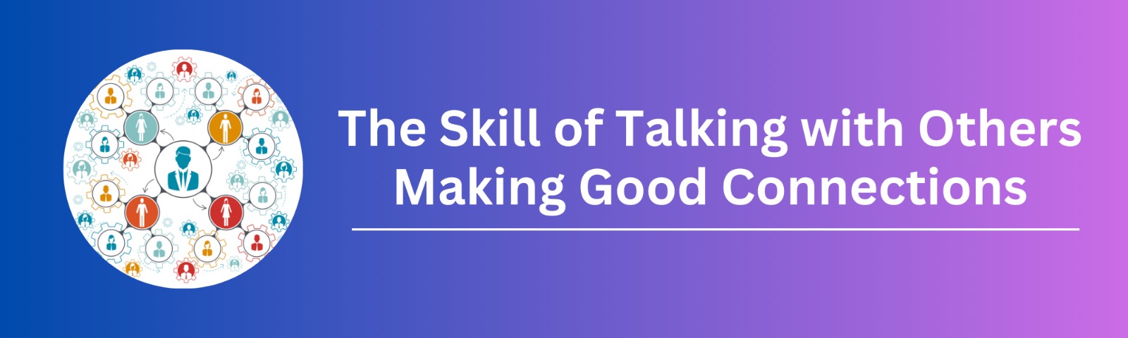 The Skill of Talking with Others: Making Good Connections