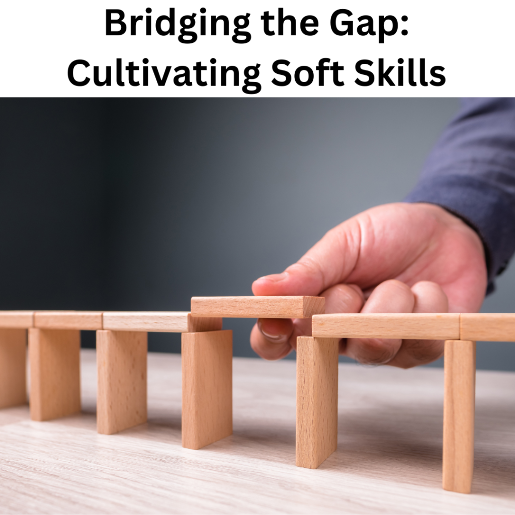 Bridging the Gap Cultivating soft skill