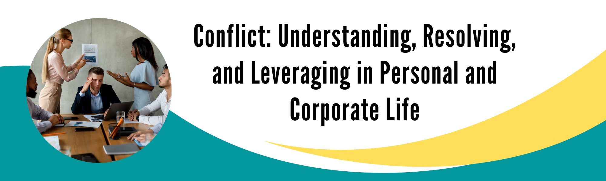Conflict: Understanding, Resolving, and Leveraging in Personal and Corporate Life