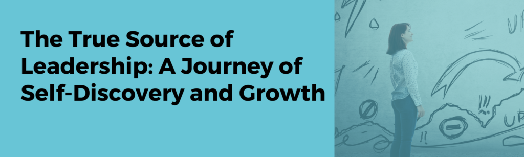 Unveiling the True Source of Leadership A Journey of Self-Discovery and Growth