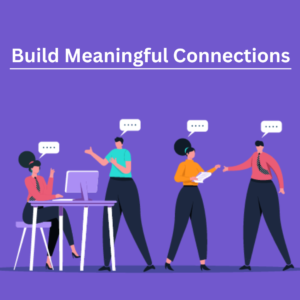 build meaningful connections