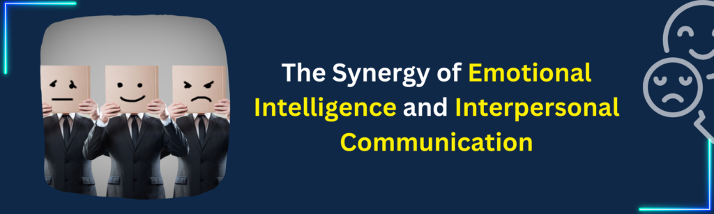 The Synergy of Emotional Intelligence and Interpersonal Communication