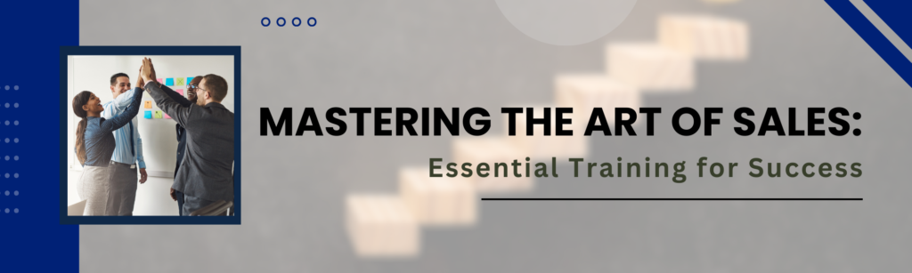 Mastering the Art of Sales Essential Training for Success
