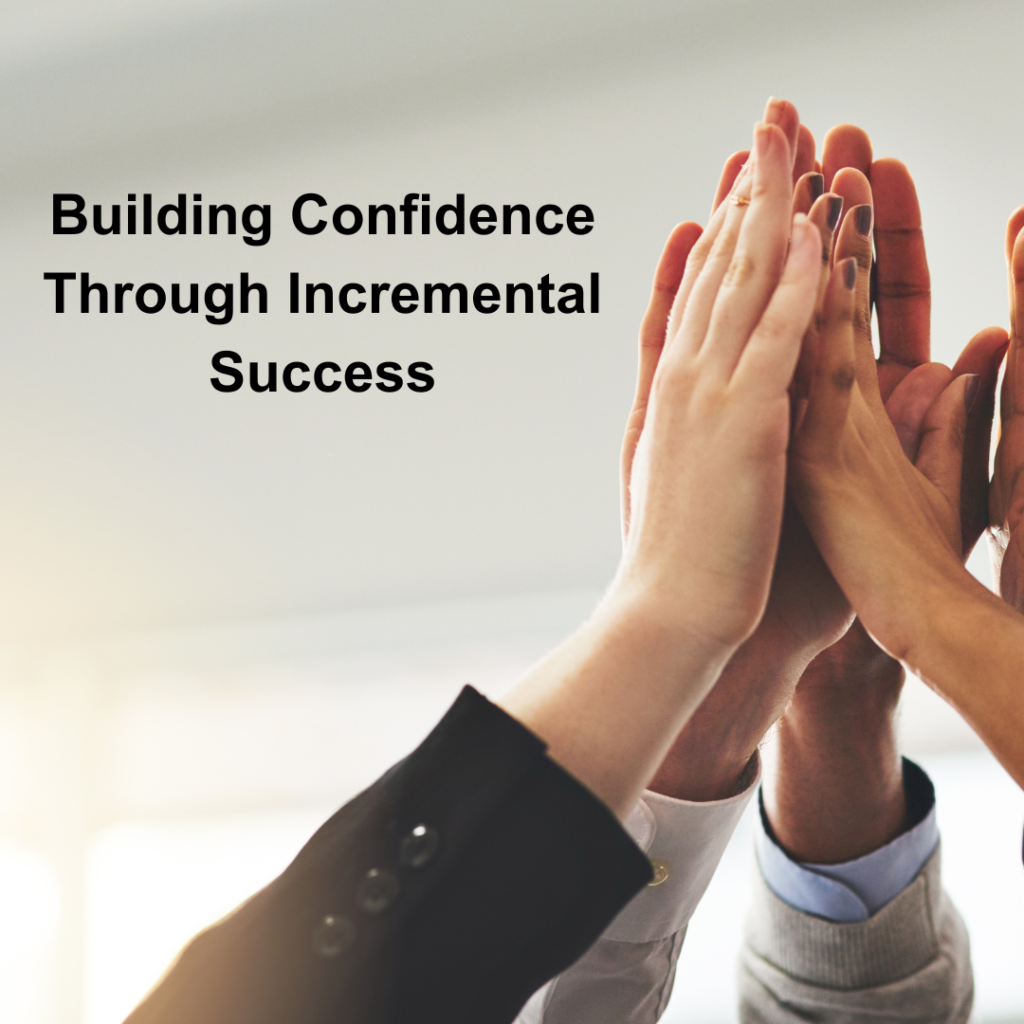 Building Confidence Through Incremental Success