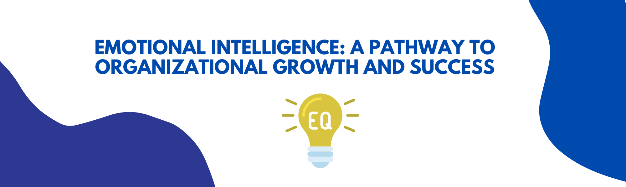 Emotional Intelligence: A Pathway to Organizational Growth and Success