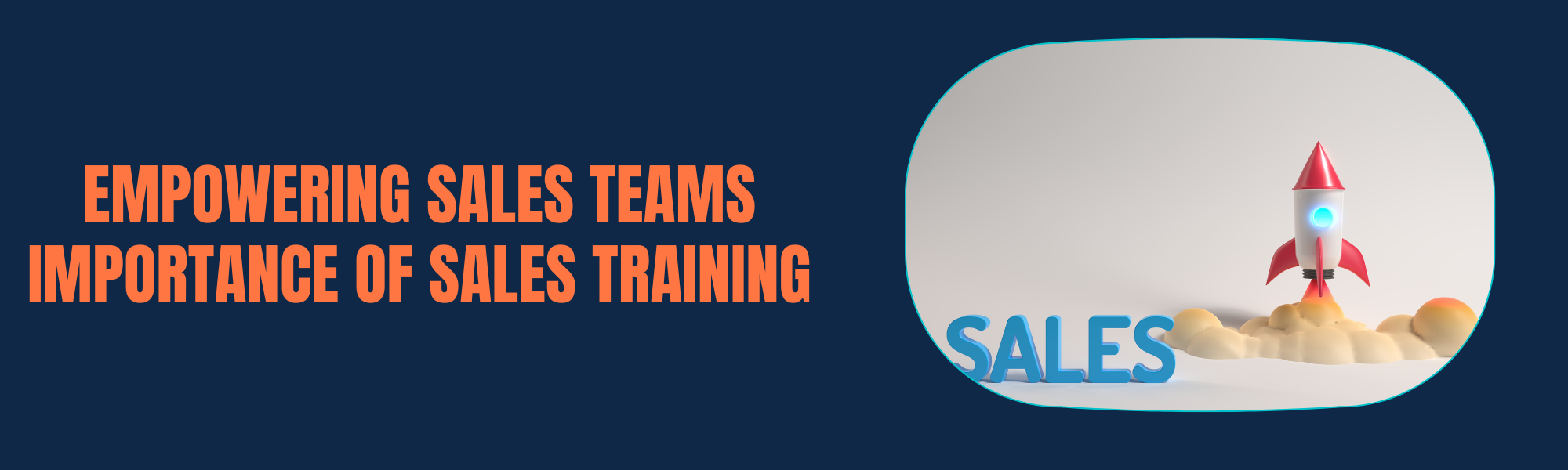 Empowering Sales Teams: Importance of Sales Training