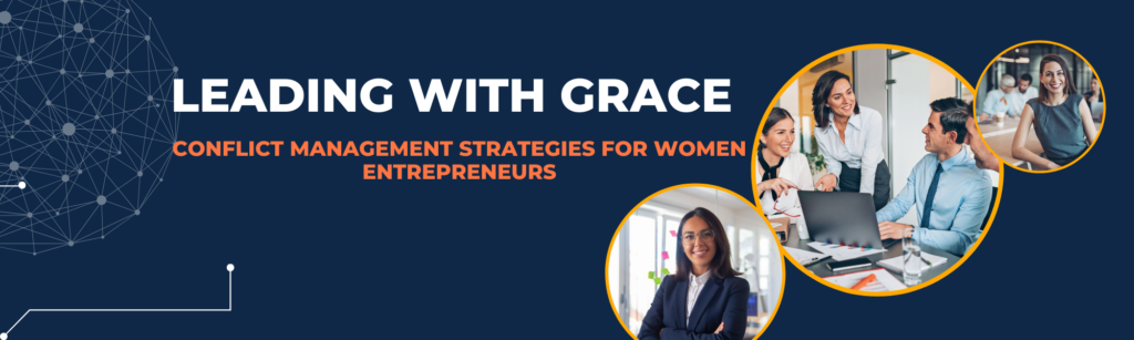 Leading with Grace Smart Conflict Management Strategies For Women Entrepreneurs