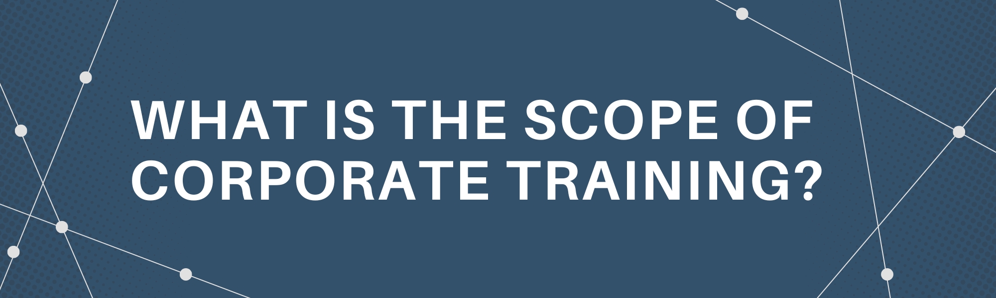 What Is The Scope Of Corporate Training?