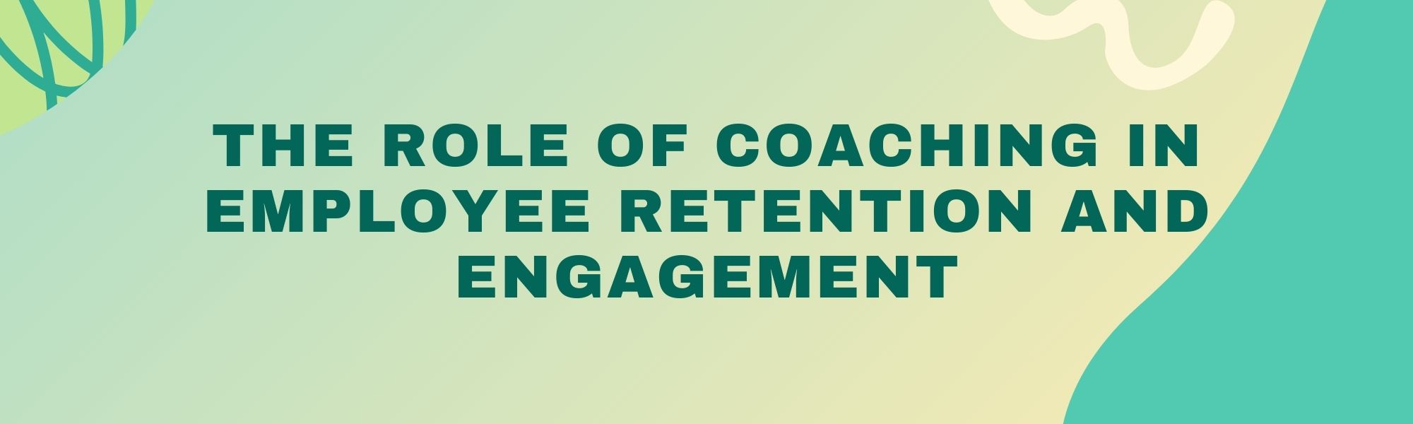 The role of Coaching in Employee Retention and Engagement