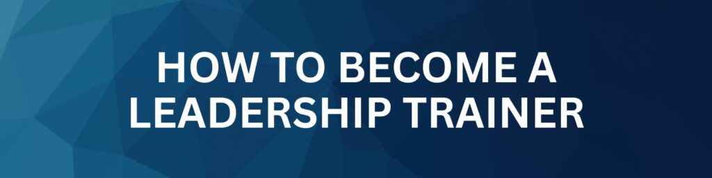 How to become a Leadership Trainer